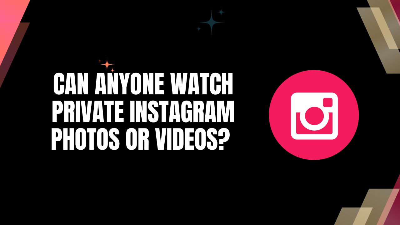 Can Anyone View Private Instagram Photos or Videos?